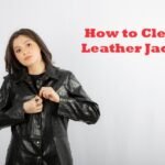 How to Clean a Leather Jacket?: A Comprehensive Guide